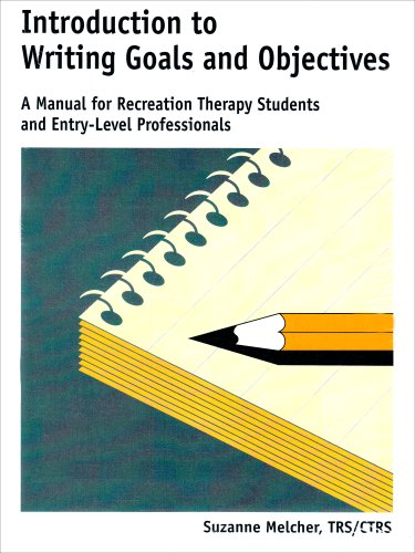 Introduction to Writing Goals & Objectives: A Manual for Recreation Therapy Students & Entry-Level Proffesionals