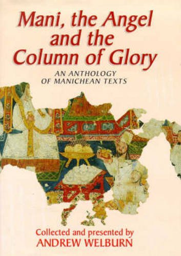 Mani, the Angel and the Column of Glory: An Anthology of Manichean Texts