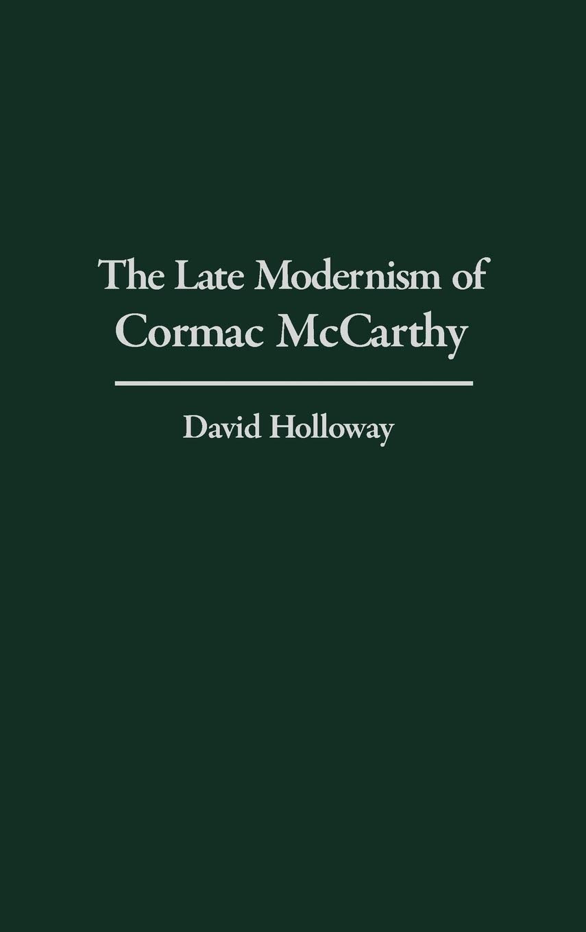 The Late Modernism of Cormac McCarthy: (Contributions to the Study of World Literature)