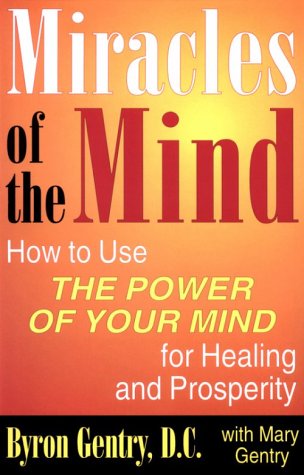 Miracles of the Mind: How to Use the Power of Your Mind for Healing and Prosperity