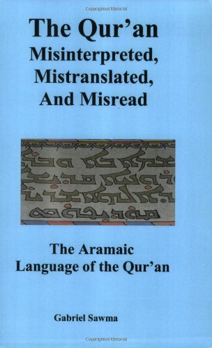 The Qur'an: Misinterpreted, Mistranslated, and Misread. The Aramaic Language of the Qur'an