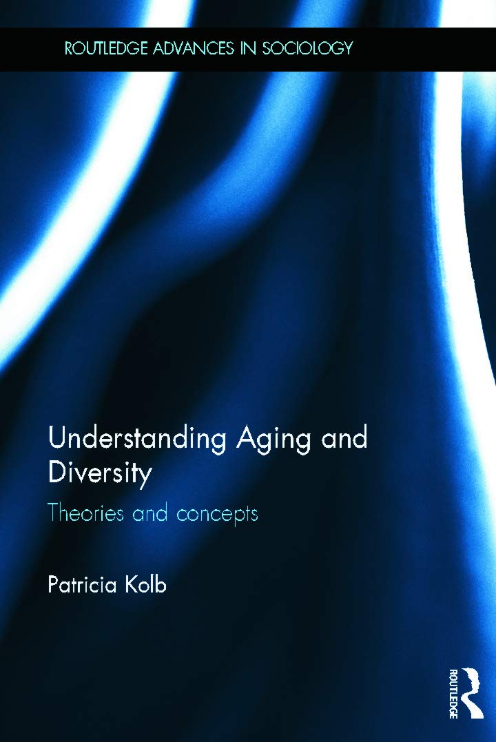 Understanding Aging and Diversity: Theories and Concepts (Routledge Advances in Sociology)