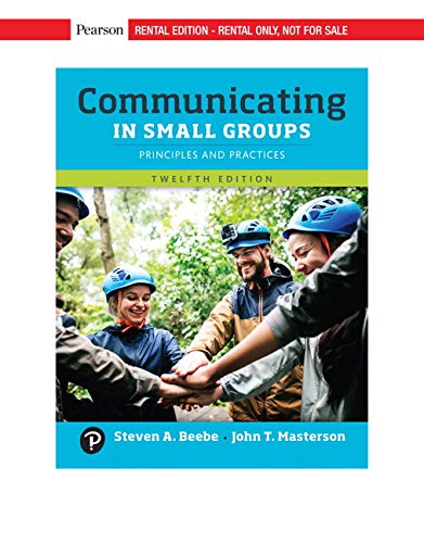 Communicating in Small Groups: Principles and Practices [RENTAL EDITION]