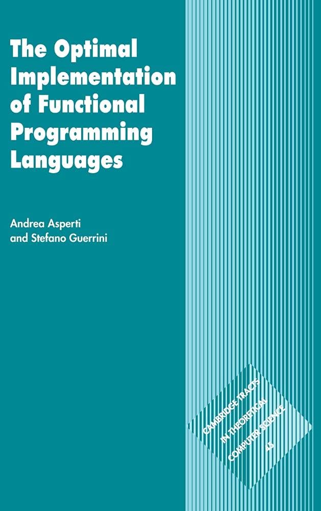 The Optimal Implementation of Functional Programming Languages (Cambridge Tracts in Theoretical Computer Science, Series Number 45)