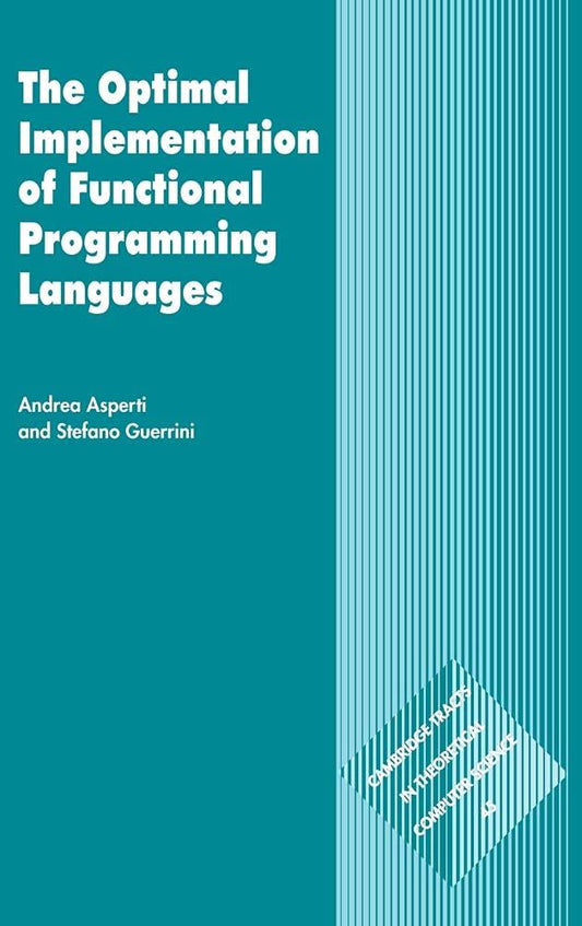 The Optimal Implementation of Functional Programming Languages (Cambridge Tracts in Theoretical Computer Science, Series Number 45)