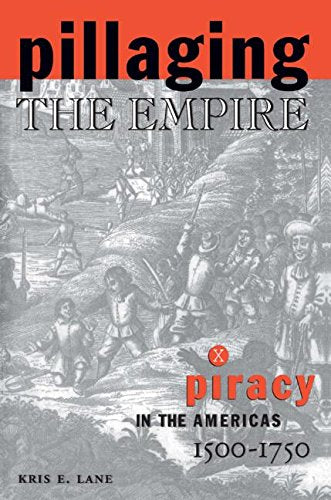 Pillaging the Empire: Piracy in the Americas, 1500-1750 (Latin American Realities)