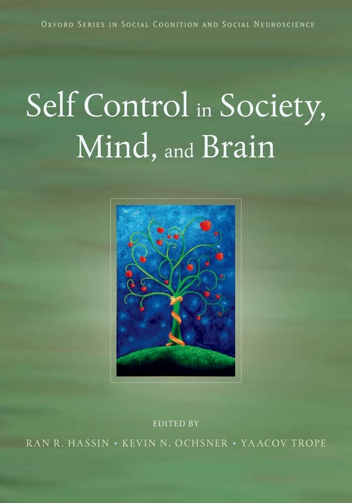 Self Control in Society, Mind, and Brain (Social Cognition and Social Neuroscience)