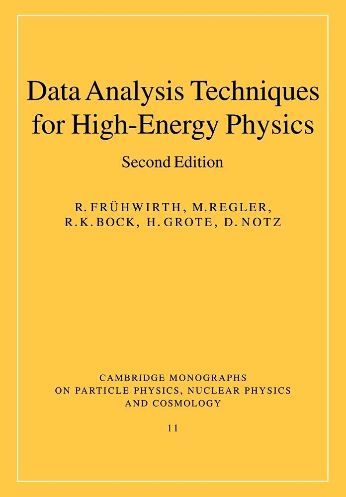 Data Analysis Techniques for High-Energy Physics (Cambridge Monographs on Particle Physics, Nuclear Physics and Cosmology, Series Number 11) (Volume 0)