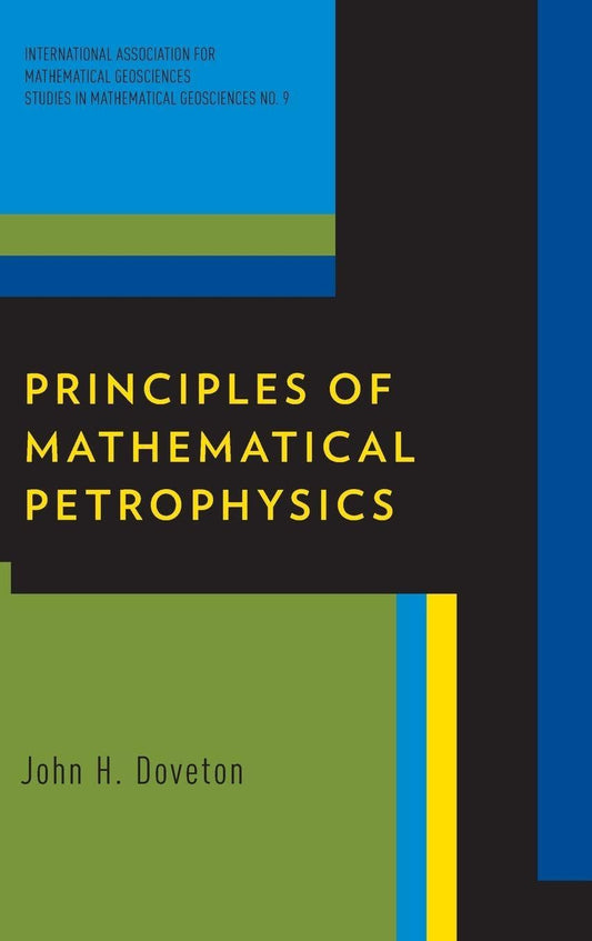 Principles of Mathematical Petrophysics (International Association for Mathematical Geology Studies in Mathematical Geology)