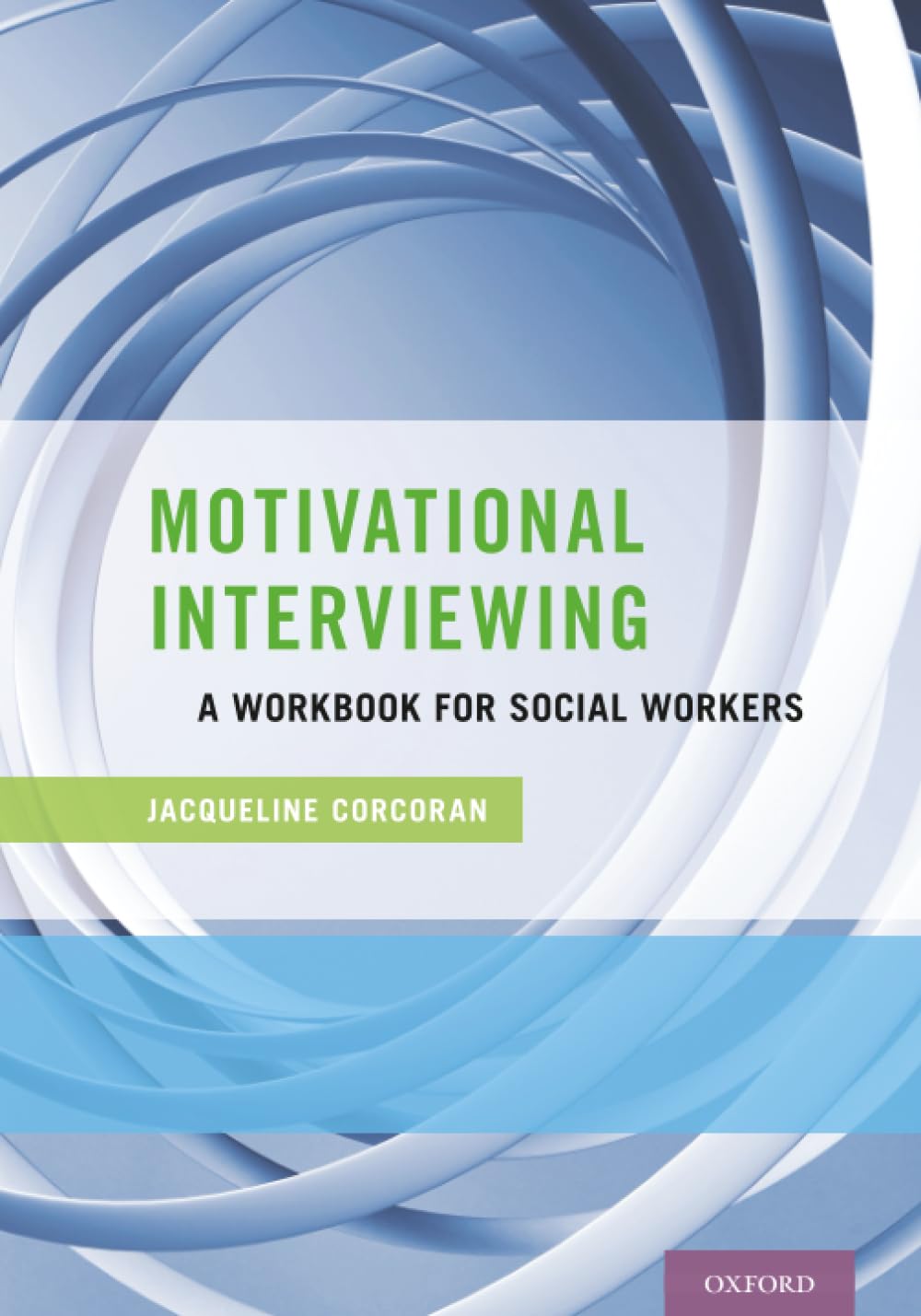 MOTIVATIONAL INTERVIEWING IN SOCIAL WORK: A Workbook for Social Workers
