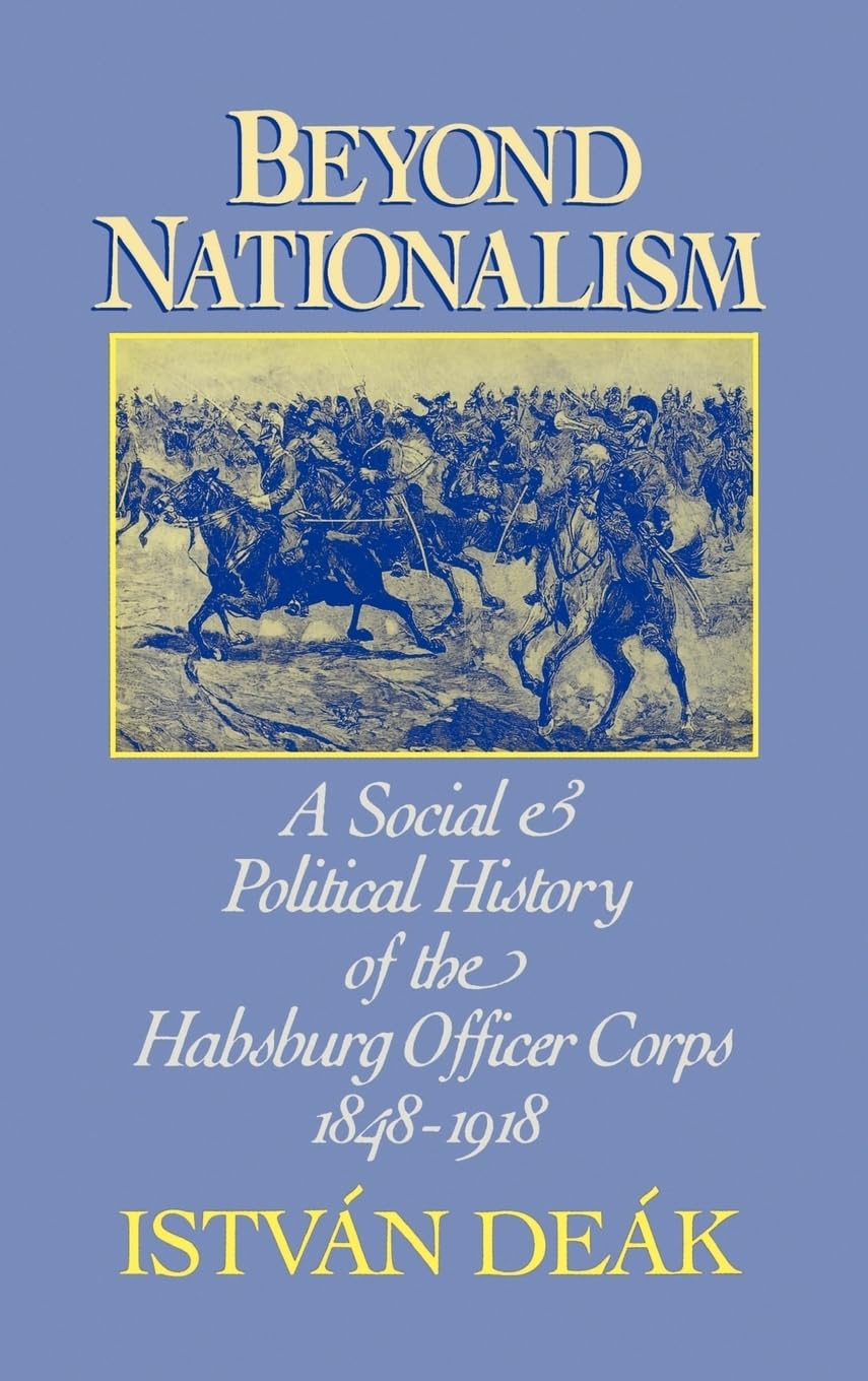 Beyond Nationalism: A Social and Political History of the Habsburg Officer Corps, 1848-1918