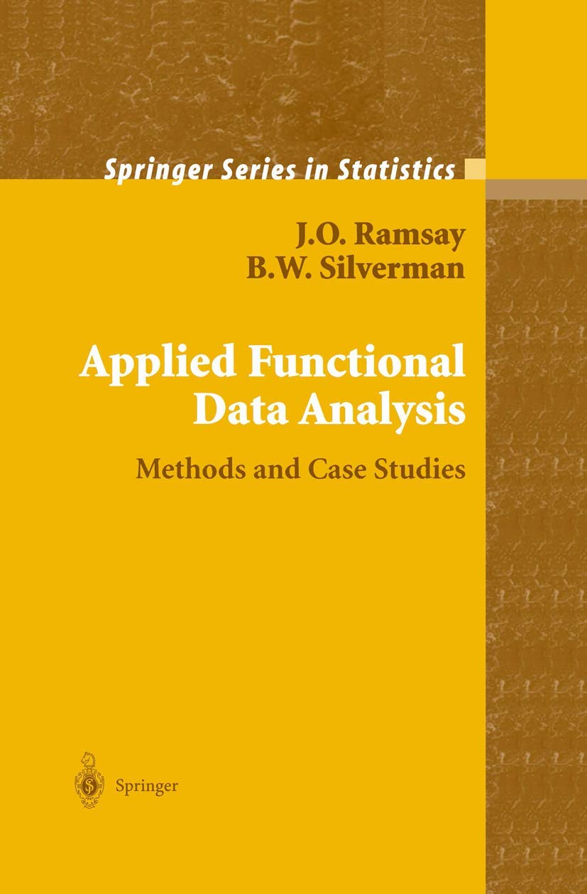 Applied Functional Data Analysis: Methods and Case Studies (Springer Series in Statistics) (Volume 0)