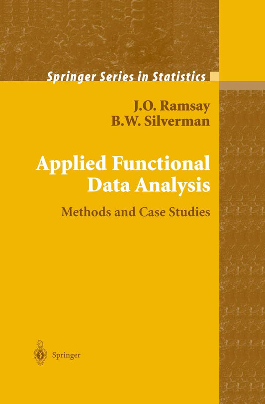 Applied Functional Data Analysis: Methods and Case Studies (Springer Series in Statistics) (Volume 0)