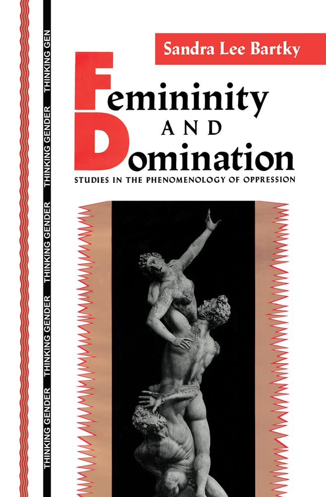 Femininity and Domination: Studies in the Phenomenology of Oppression (Thinking Gender)
