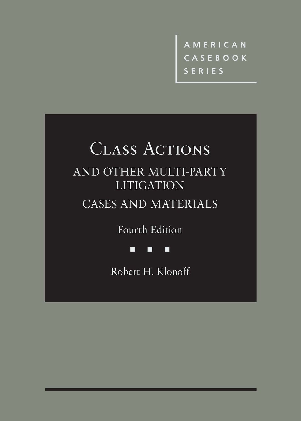 Class Actions and Other Multi-Party Litigation Cases and Materials (American Casebook Series)