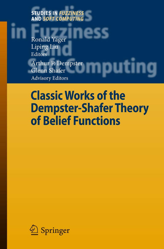 Classic Works of the Dempster-Shafer Theory of Belief Functions (Studies in Fuzziness and Soft Computing, 219)