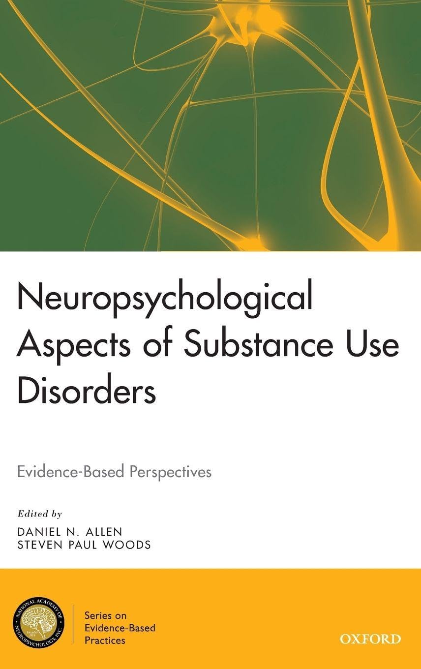Neuropsychological Aspects of Substance Use Disorders: Evidence-Based Perspectives (National Academy of Neuropsychology: Series on Evidence-Based Practices)