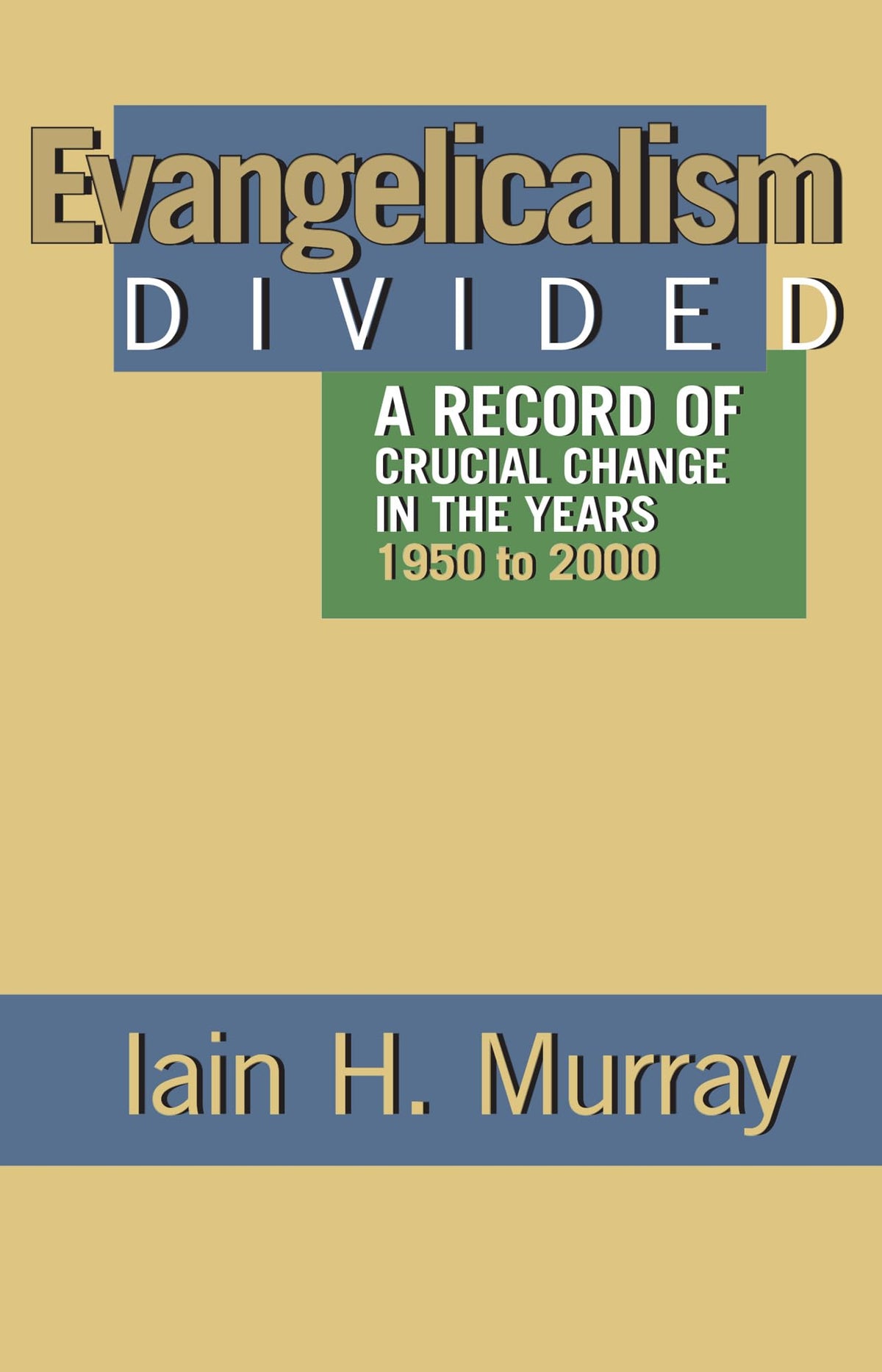 Evangelicalism Divided: A Record of Crucial Change in the Years 1950 to 2000