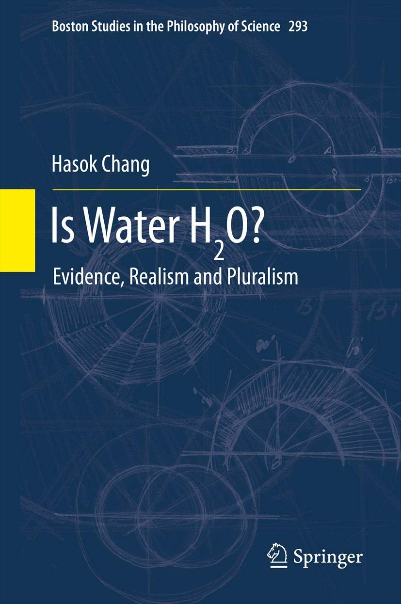 Is Water H2O?: Evidence, Realism and Pluralism (Boston Studies in the Philosophy and History of Science, 293)