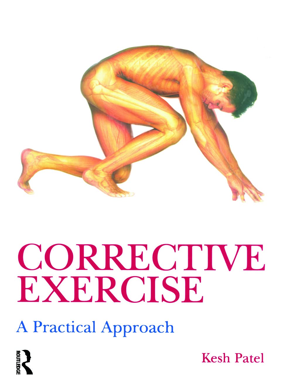 Corrective Exercise: A Practical Approach: A Practical Approach