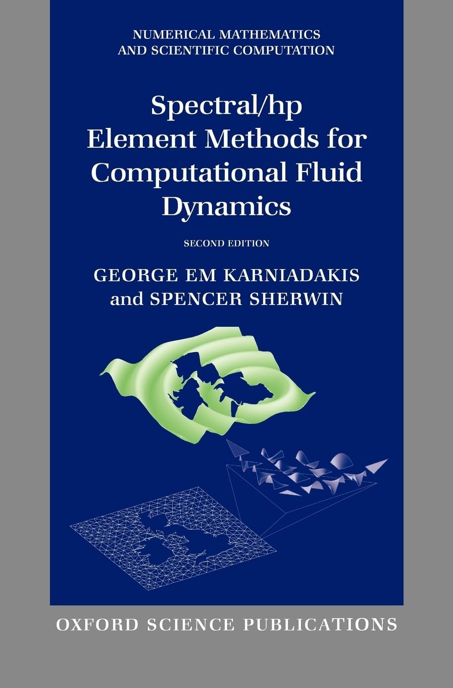 Spectral/hp Element Methods for Computational Fluid Dynamics (Numerical Mathematics and Scientific Computation)