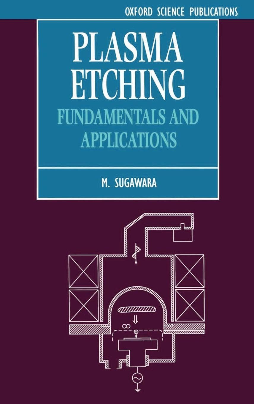Plasma Etching: Fundamentals and Applications (Series on Semiconductor Science and Technology)