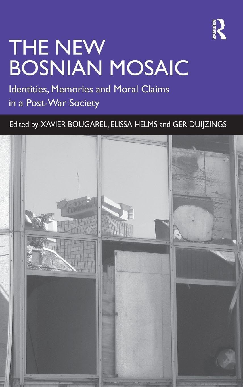 The New Bosnian Mosaic: Identities, Memories and Moral Claims in a Post-War Society
