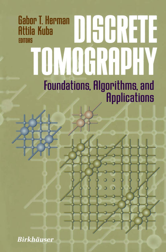Discrete Tomography: Foundations, Algorithms, and Applications (Applied and Numerical Harmonic Analysis)