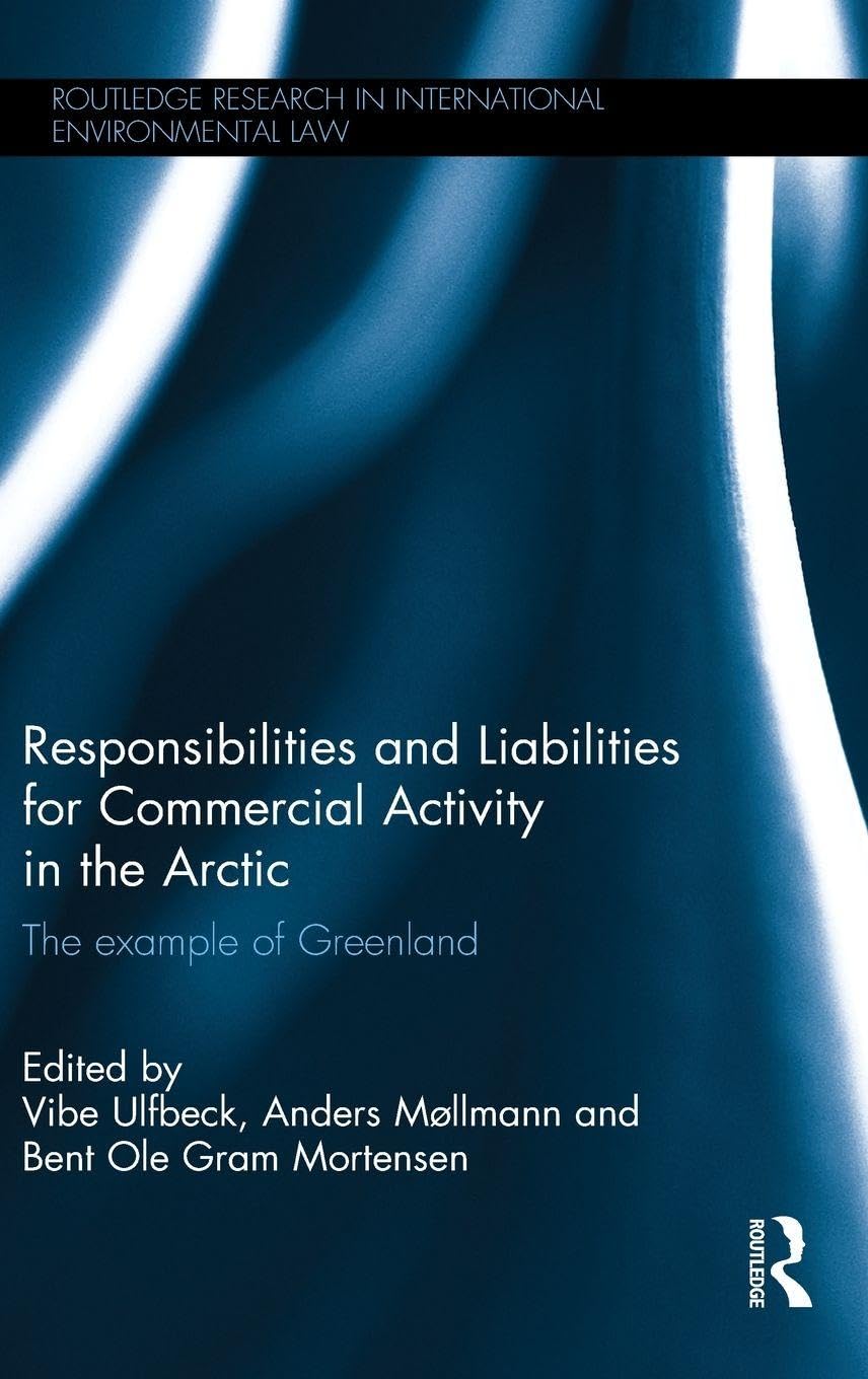 Responsibilities and Liabilities for Commercial Activity in the Arctic (Routledge Research in International Environmental Law)