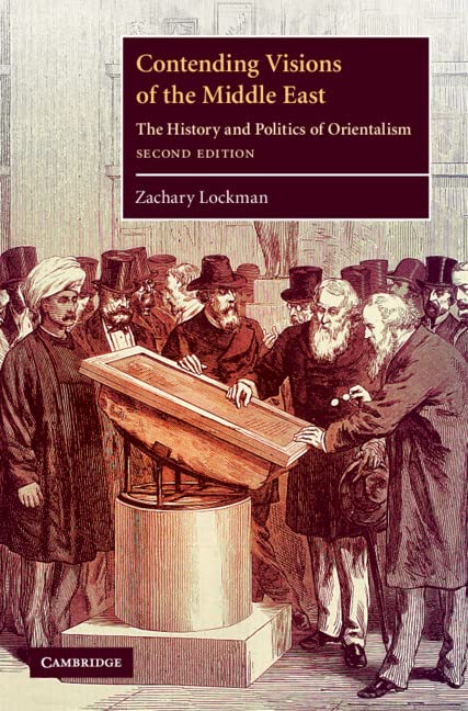 Contending Visions of the Middle East: The History and Politics of Orientalism (The Contemporary Middle East, Series Number 3)