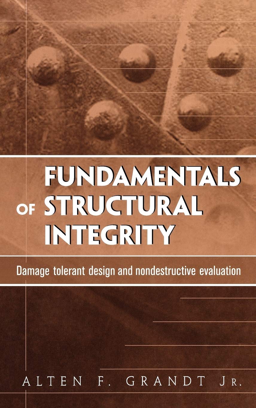 Fundamentals of Structural Integrity: Damage Tolerant Design and Nondestructive Evaluation