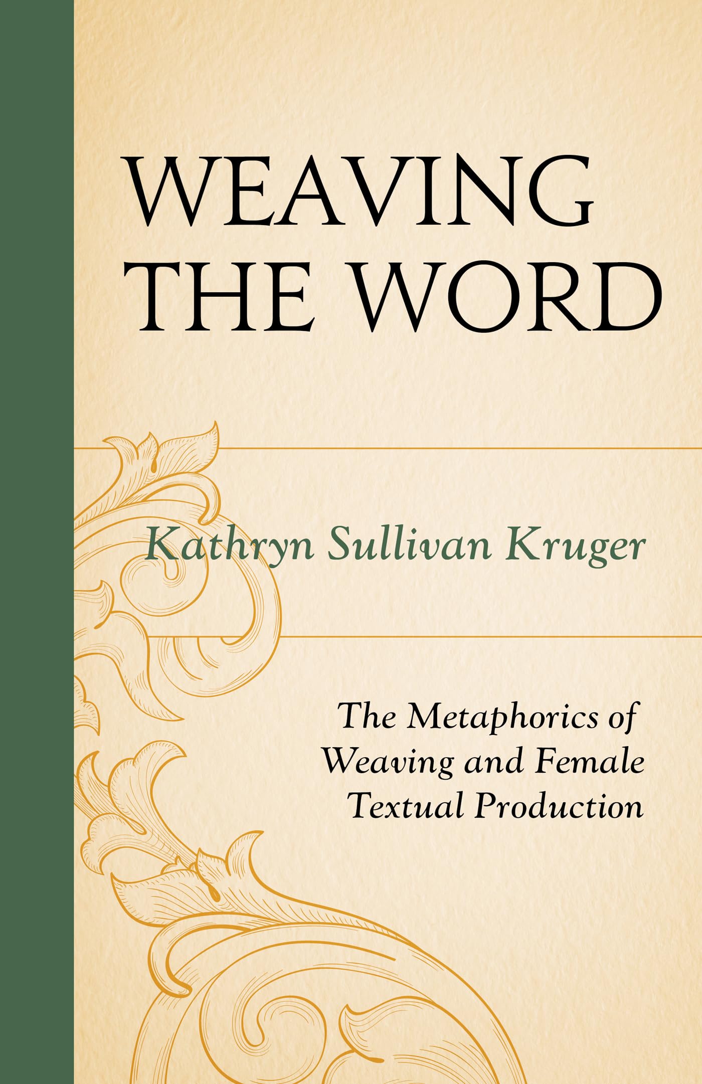 Weaving The Word: The Metaphorics of Weaving and Female Textual Production