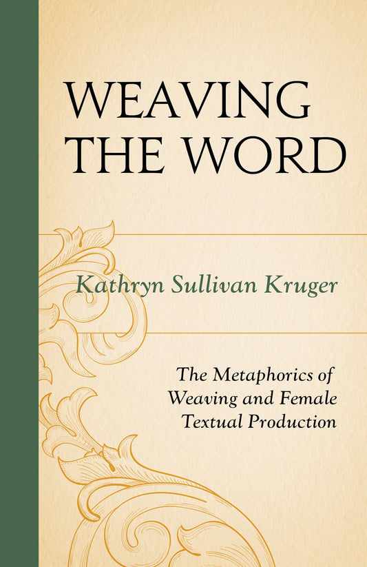 Weaving The Word: The Metaphorics of Weaving and Female Textual Production