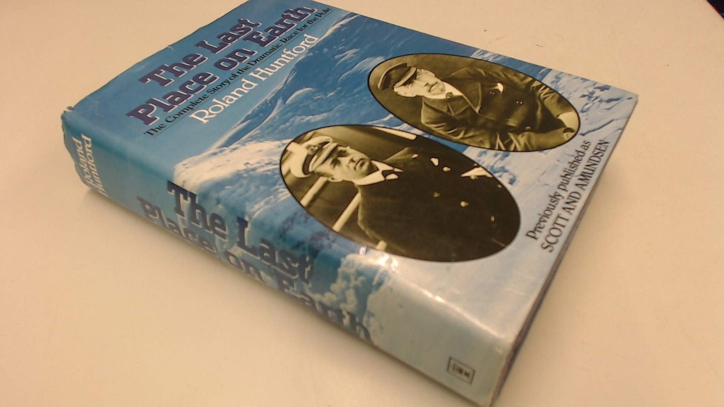 The Last Place on Earth: the Complete Story of the Dramatic Race for the Pole