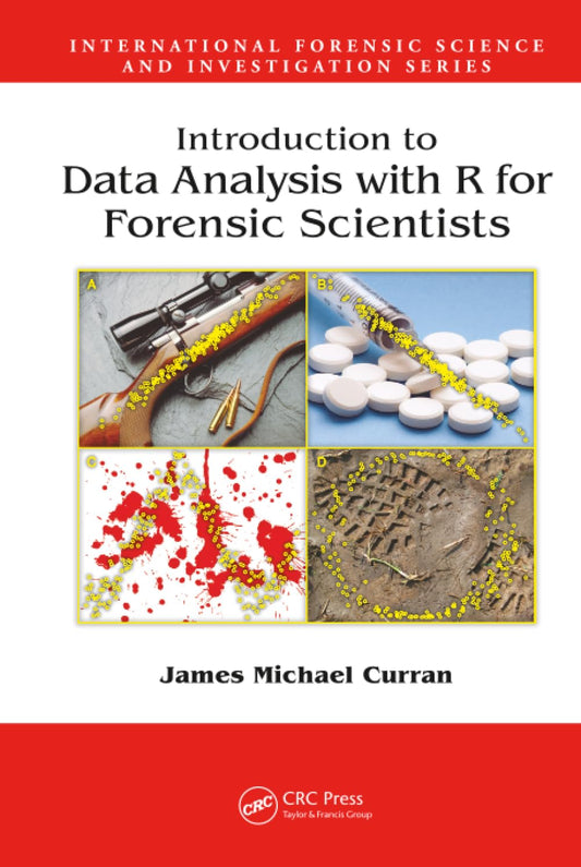 Introduction to Data Analysis with R for Forensic Scientists (International Forensic Science and Investigation)