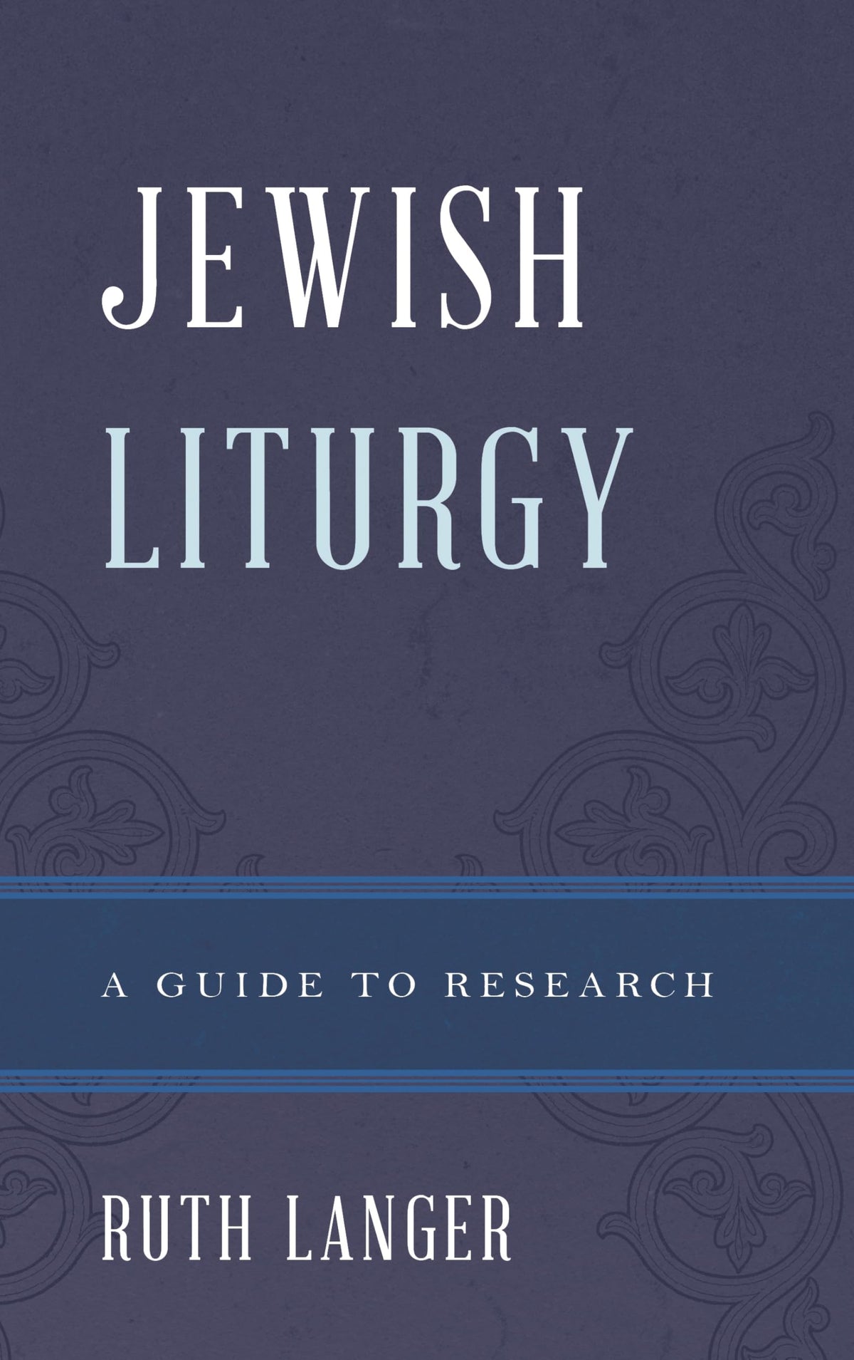 Jewish Liturgy: A Guide to Research (Illuminations: Guides to Research in Religion)