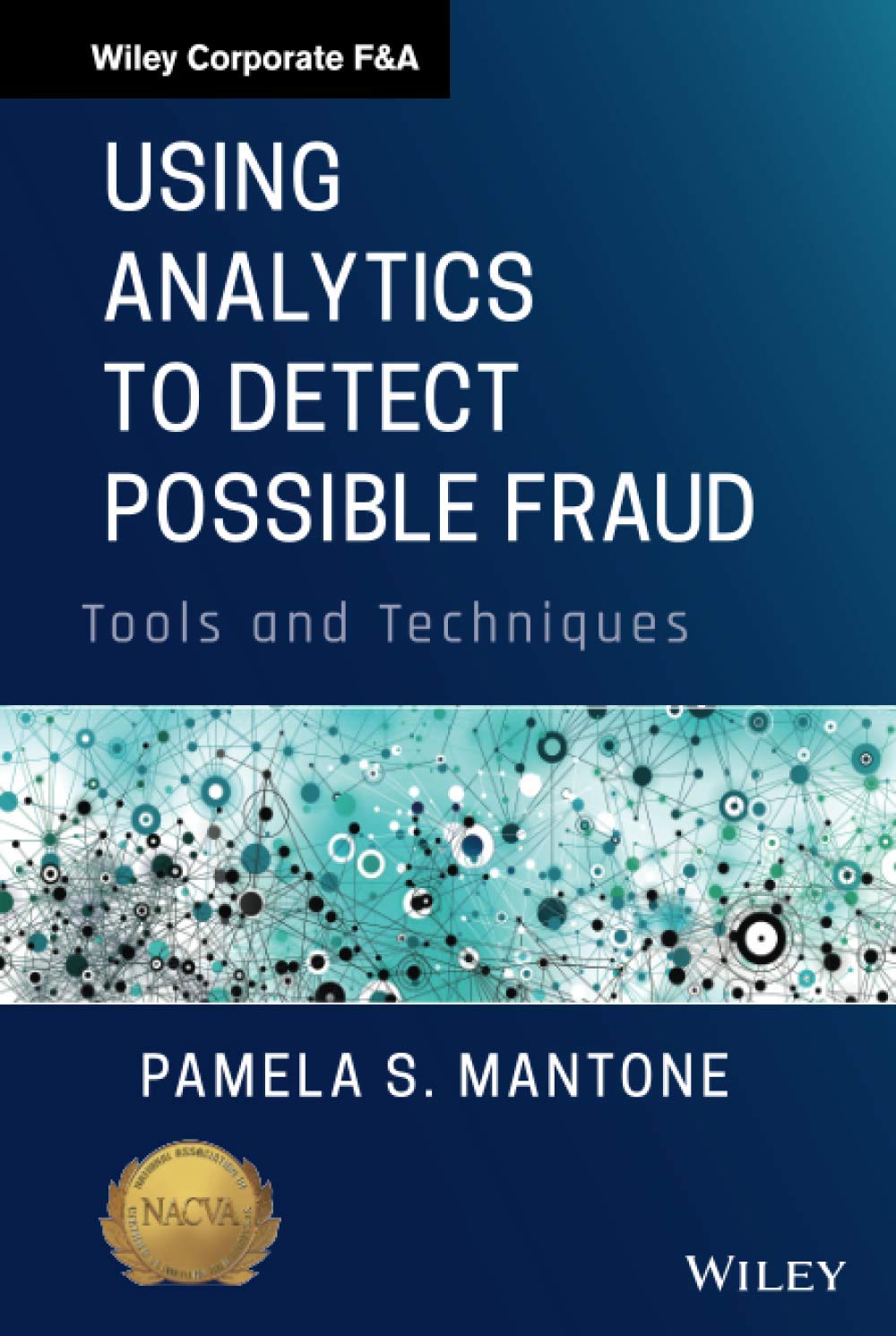 Using Analytics to Detect Possible Fraud: Tools and Techniques (Wiley Corporate F&A)