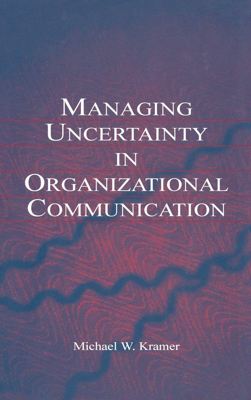 Managing Uncertainty in Organizational Communication (Routledge Communication Series)