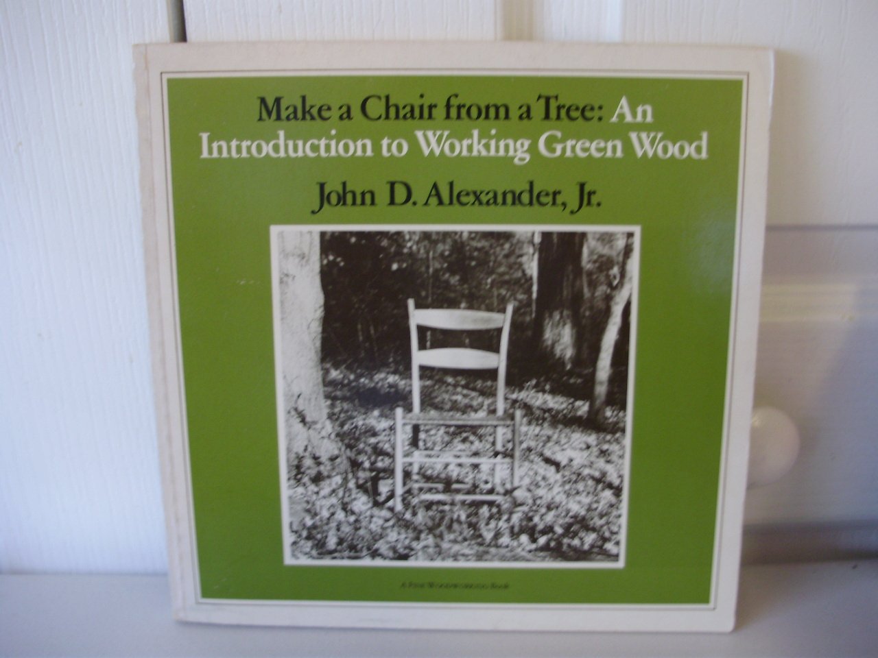 Make A Chair From A Tree : An Introduction To Working Green Wood