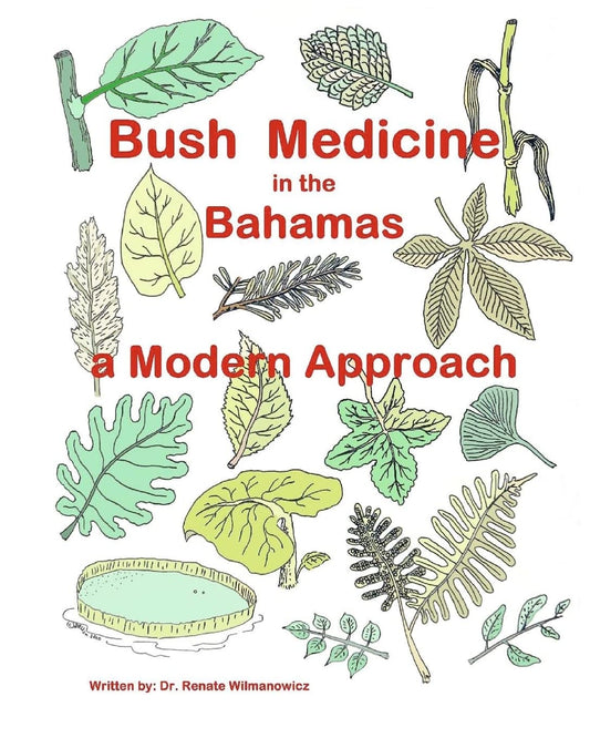 Bush Medicine in the Bahamas - A Modern Approach: Modern Phytotherapy is based on traditional Bush Medicines and plants are the foundation of many ... and should get more attention. (Volume 1)