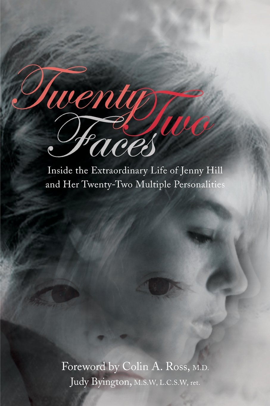 Twenty Two Faces: Inside the Extraordinary Life of Jenny Hill and Her Twenty-Two Multiple Personalities