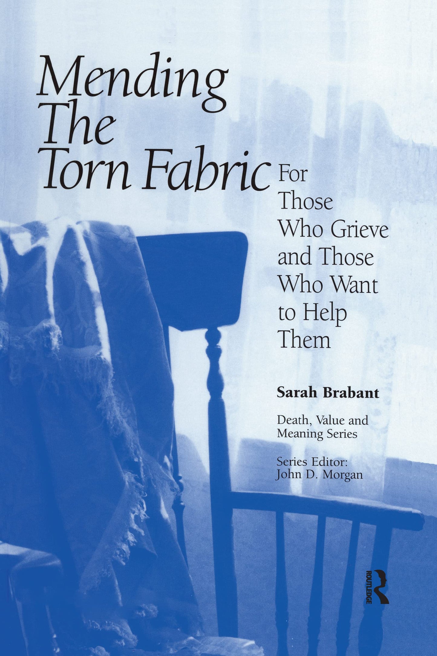Mending the Torn Fabric: For Those Who Grieve and Those Who Want to Help Them (Death, Value and Meaning Series)