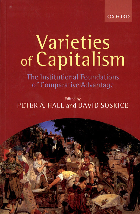 Varieties of Capitalism: The Institutional Foundations of Comparative Advantage