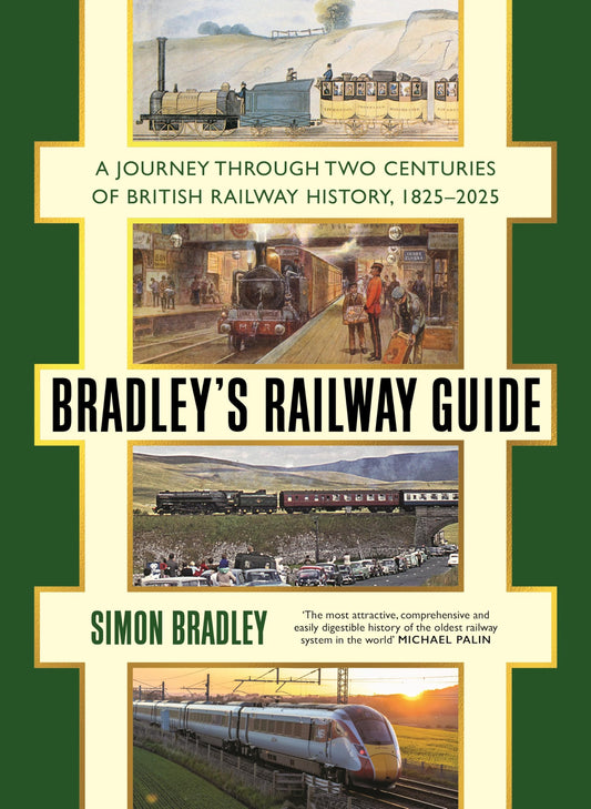 Profile Books Bradleys Railway Guide A journey through two centuries of British railway history, 1825-2025.