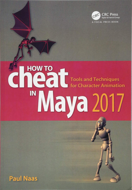 How to Cheat in Maya 2017: Tools and Techniques for Character Animation
