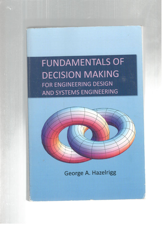 FUNDAMENTALS OF DECISION MAKING : FOR ENGINEERING DESIG