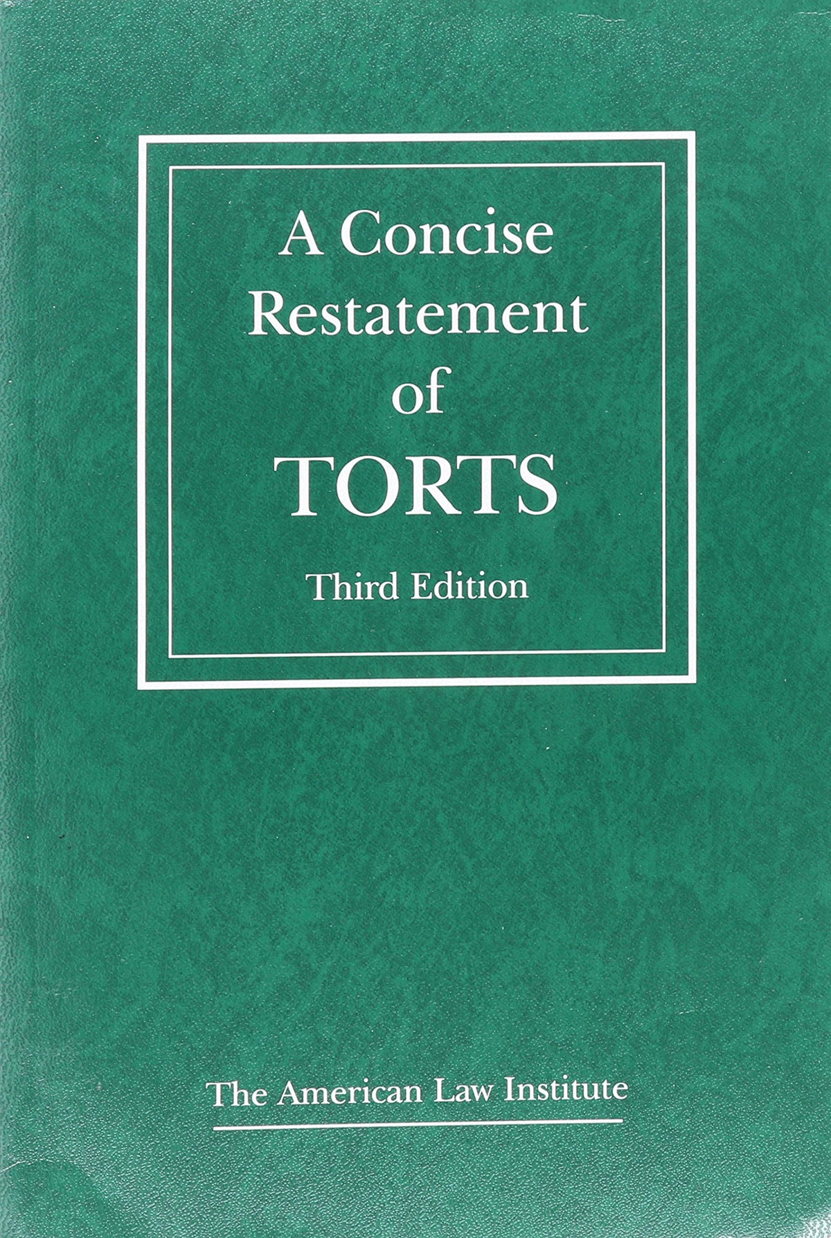 A Concise Restatement of Torts, 3d (American Law Institute)
