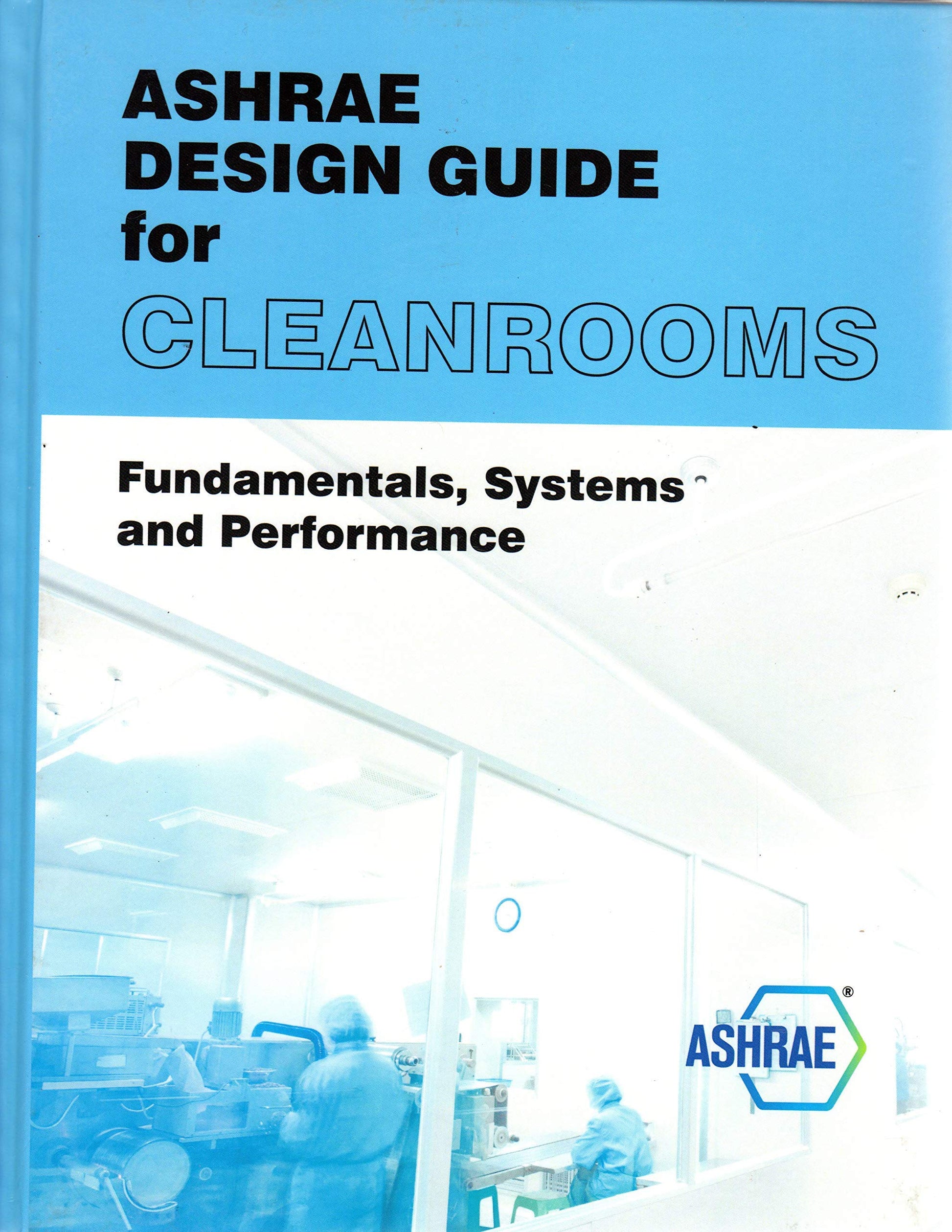 ASHRAE Design Guide for Cleanrooms: Fundamentals, Systems, and Performance