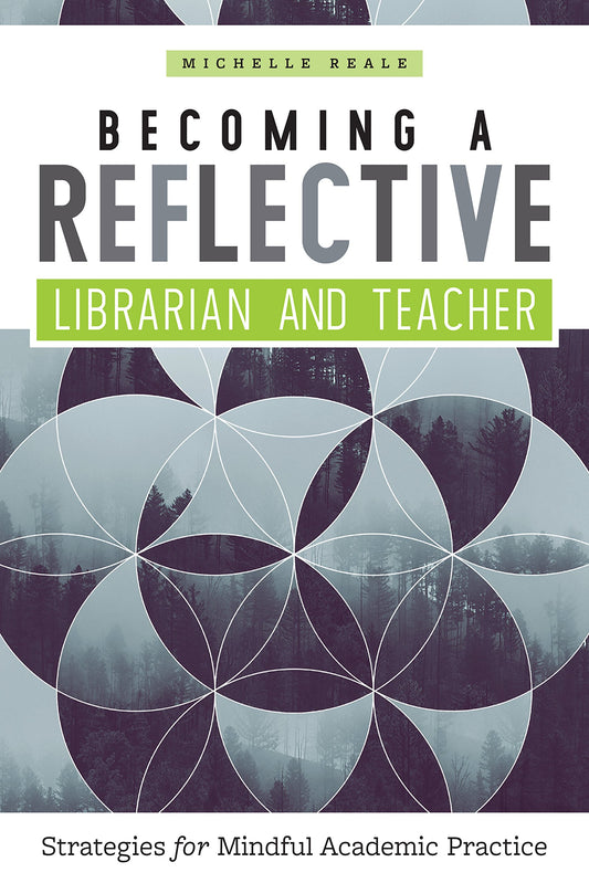 Becoming a Reflective Librarian and Teacher: Strategies for Mindful Academic Practice