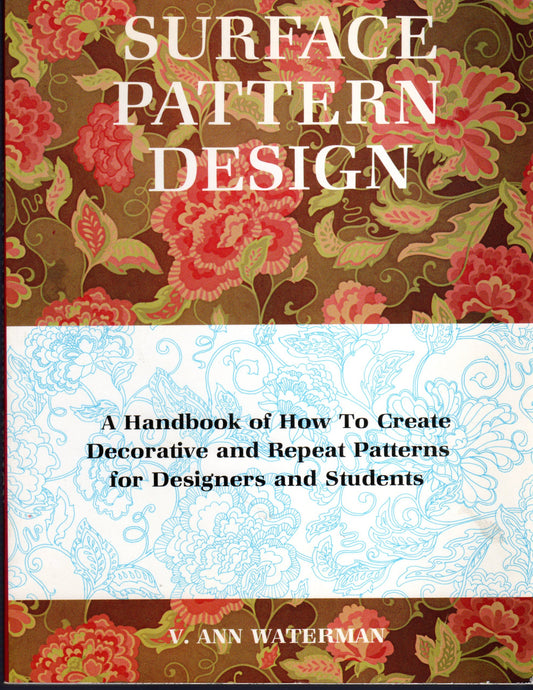Surface Pattern Design: A Handbook of How to Create Decorative and Repeat Patterns for Designers and Students